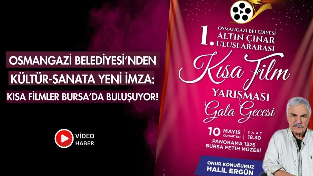 Osmangazi Belediyesi’nden kültür-sanata yeni imza: Kısa filmler Bursa’da buluşuyor!