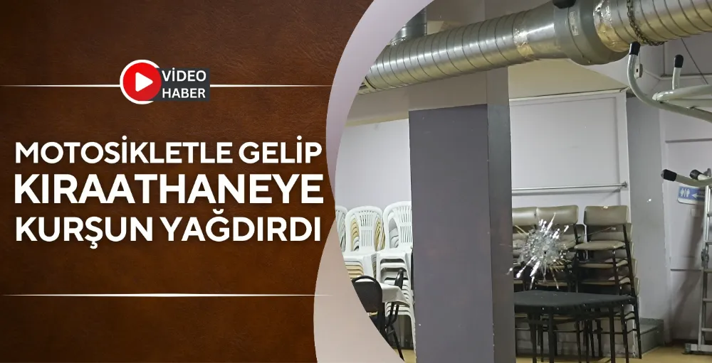 Motosikletle gelip, kıraathaneye kurşun yağdırdı