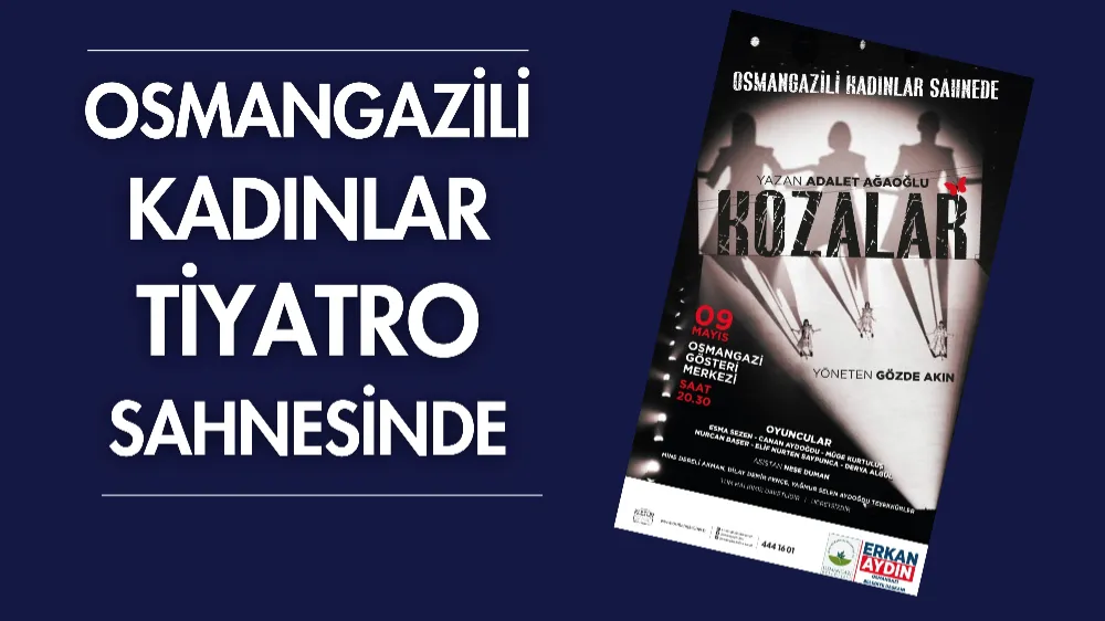 Osmangazili kadınlar tiyatro sahnesinde 