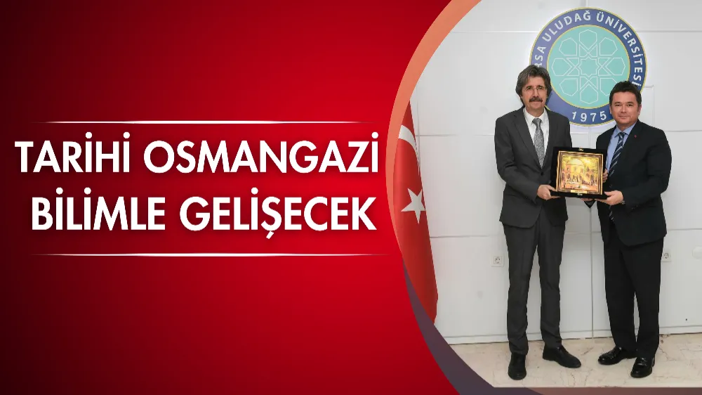 Tarihi Osmangazi bilimle gelişecek