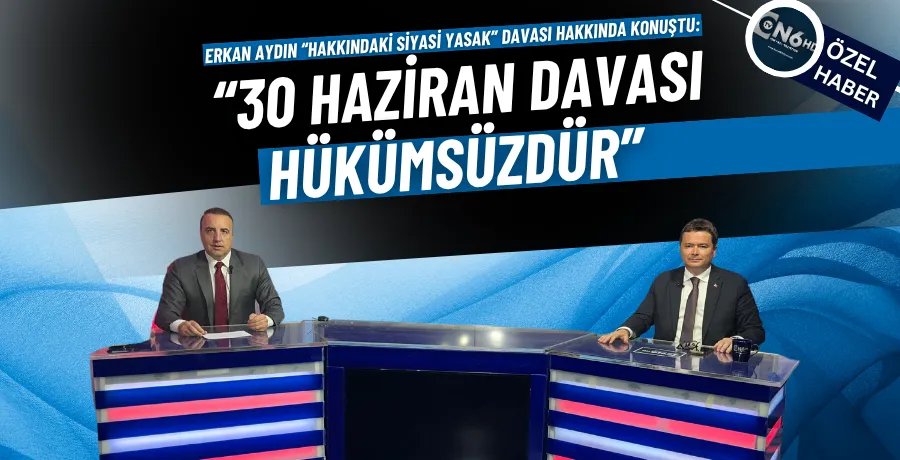 Erkan Aydın: “30 Haziran davası hükümsüzdür”