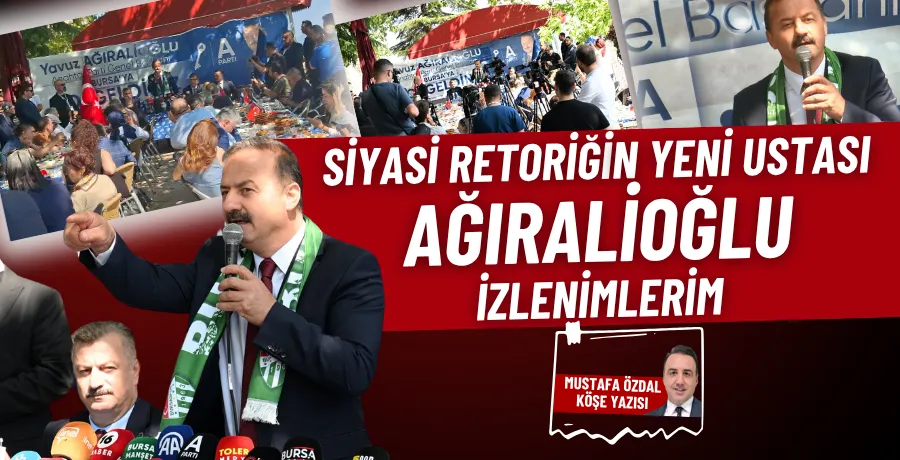 Siyasi retoriğin yeni ustası Ağıralioğlu izlenimlerim 