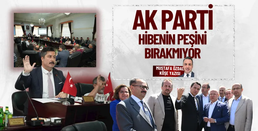 AK Parti hibenin peşini bırakmıyor