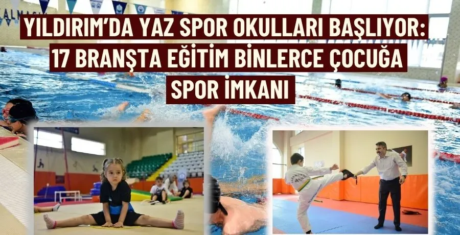 Yıldırım’da yaz spor okulları başlıyor: 17 branşta eğitim, binlerce çocuğa spor imkanı
