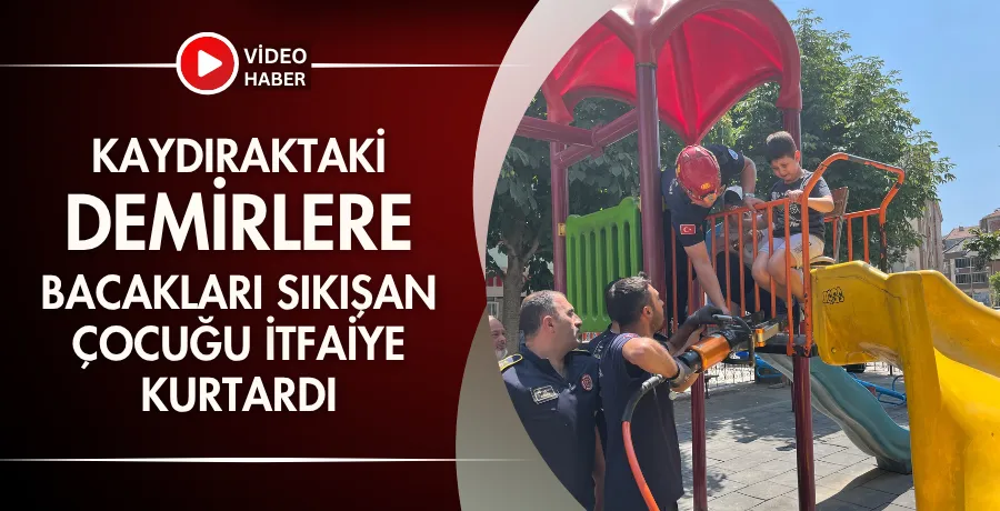 Kaydıraktaki demirlere bacakları sıkışan çocuğu itfaiye kurtardı