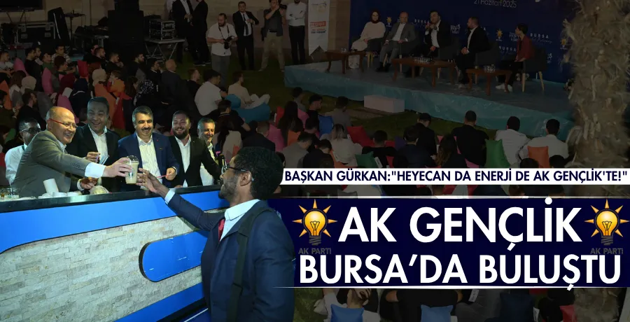 AK Gençlik Bursa’da buluştu