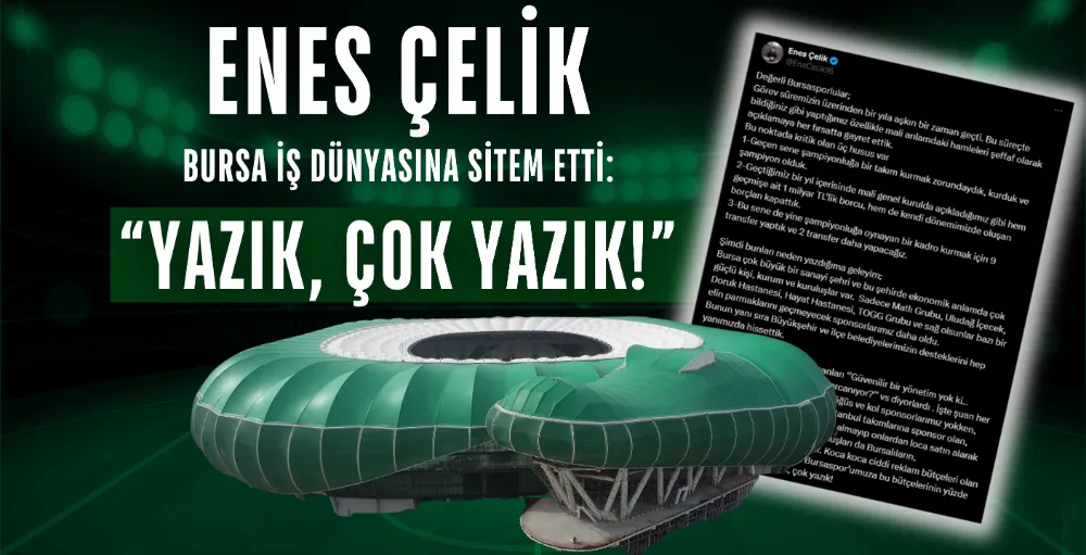 Enes Çelik Bursa iş dünyasına sitem etti: “Yazık, çok yazık!”