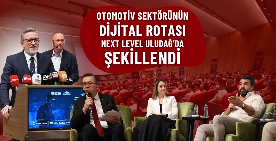 Otomotiv sektörünün dijital rotası Next Level Uludağ’da şekillendi 