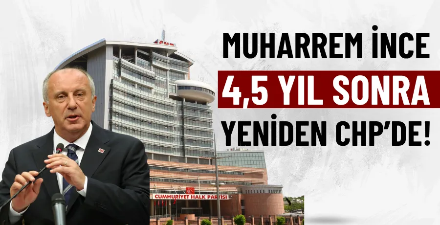 Muharrem İnce CHP’ye geri döndü