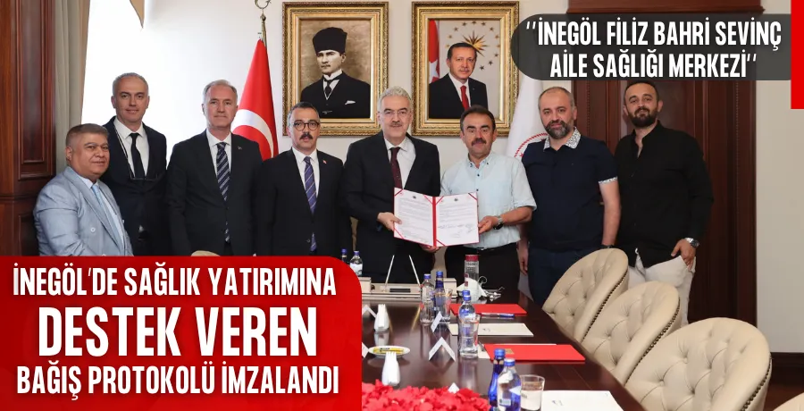 İnegöl’de sağlık yatırımına destek veren bağış protokolü imzalandı