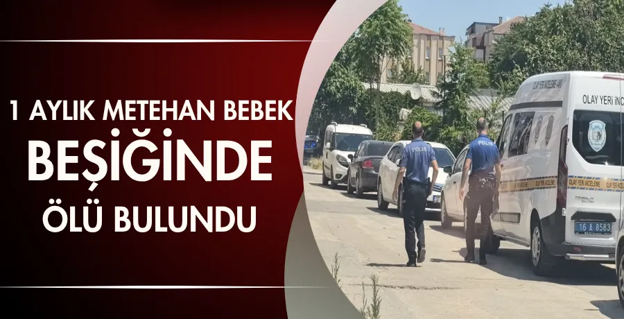1 aylık Metehan bebek beşiğinde ölü bulundu