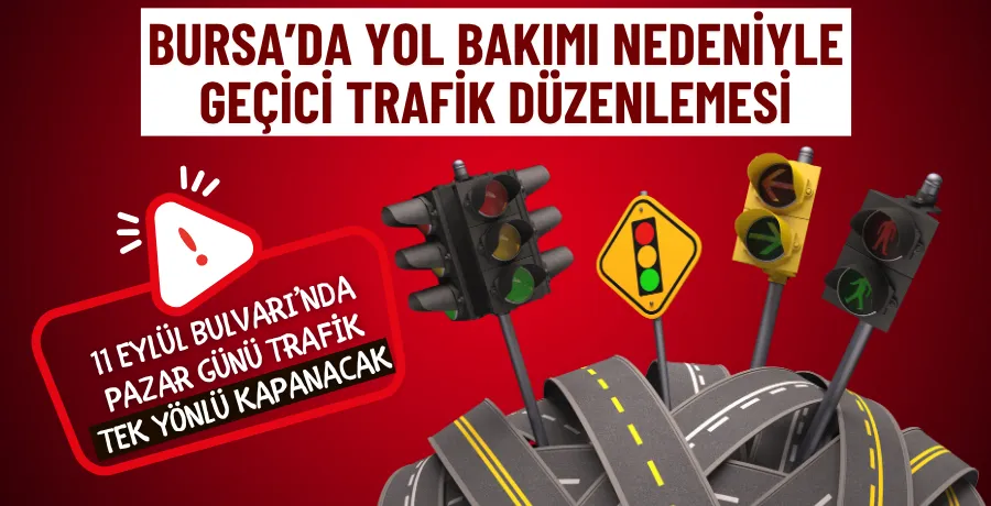 Bursa’da yol bakımı nedeniyle geçici trafik düzenlemesi