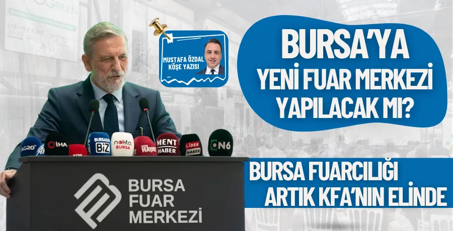 Bursa’ya yeni fuar merkezi yapılacak mı?