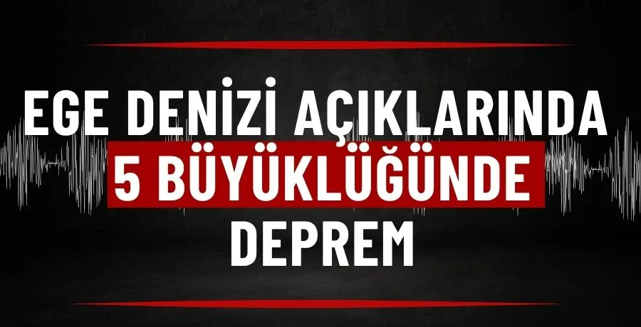 Ege Denizi açıklarında 5 büyüklüğünde deprem