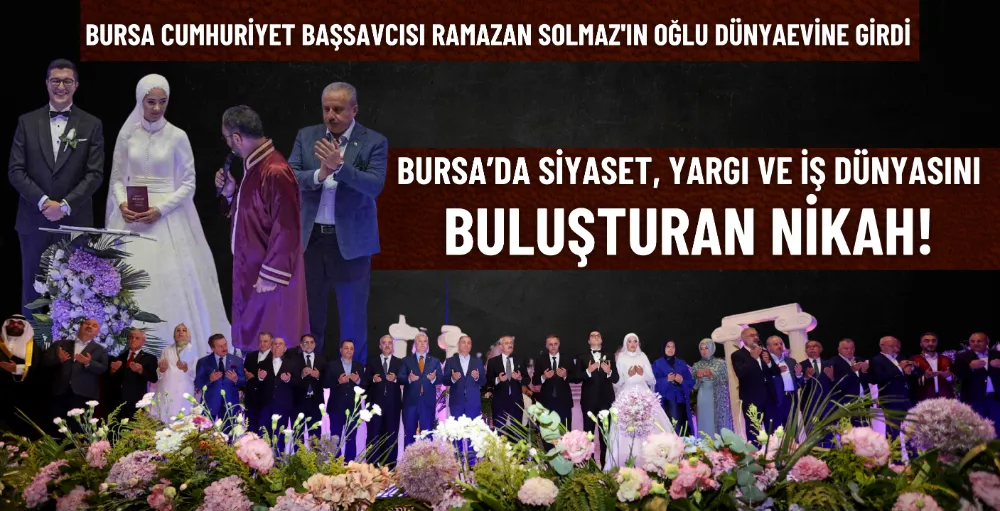 Bursa’da siyaset, yargı ve iş dünyasını buluşturan nikah!