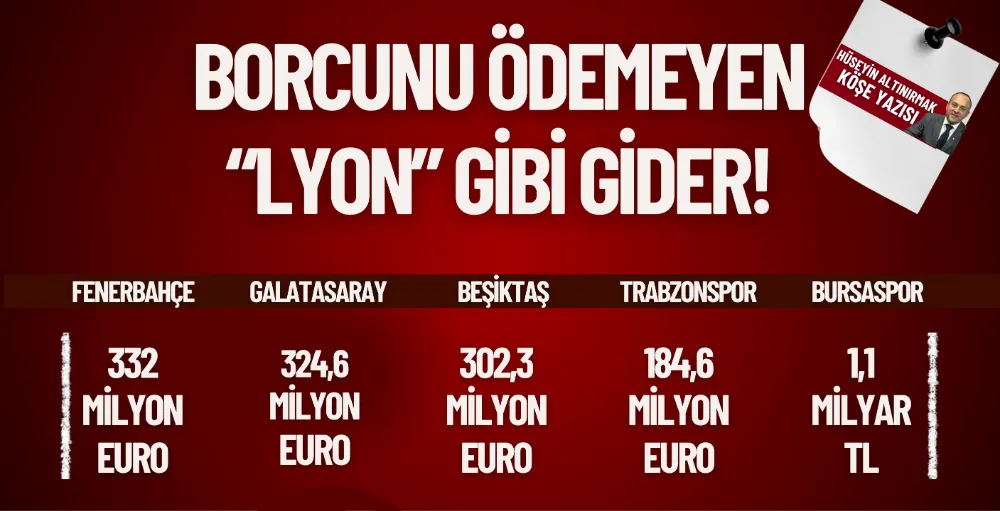 Borcunu ödemeyen “Lyon” gibi gider!