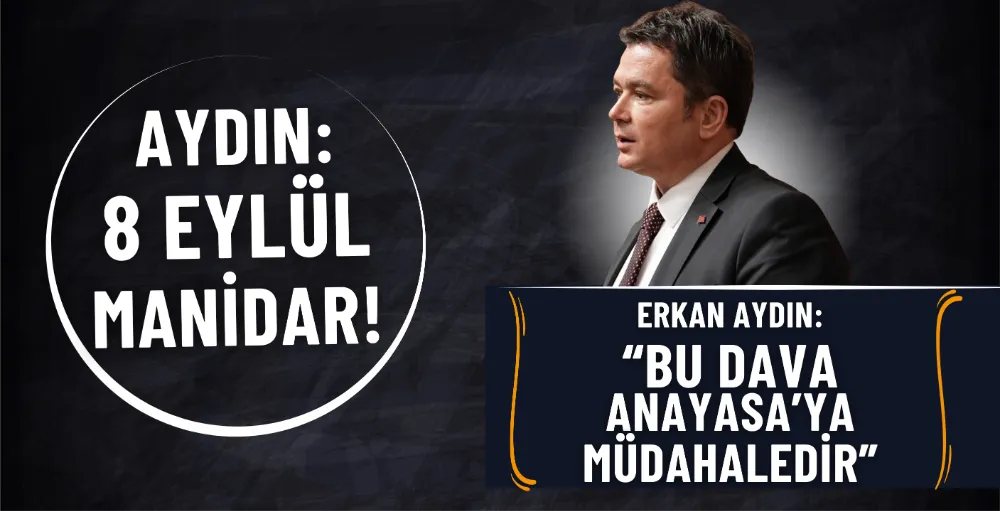 Erkan Aydın: “Bu dava anayasa’ya müdahaledir”