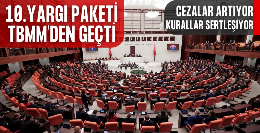 10.Yargı paketi TBMM’den geçti: Cezalar artıyor, kurallar sertleşiyor