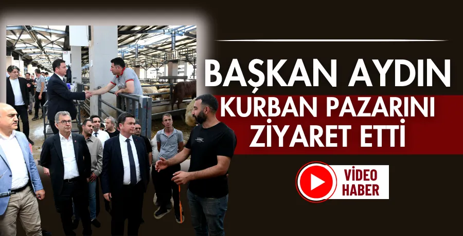 Başkan Aydın kurban pazarını ziyaret etti