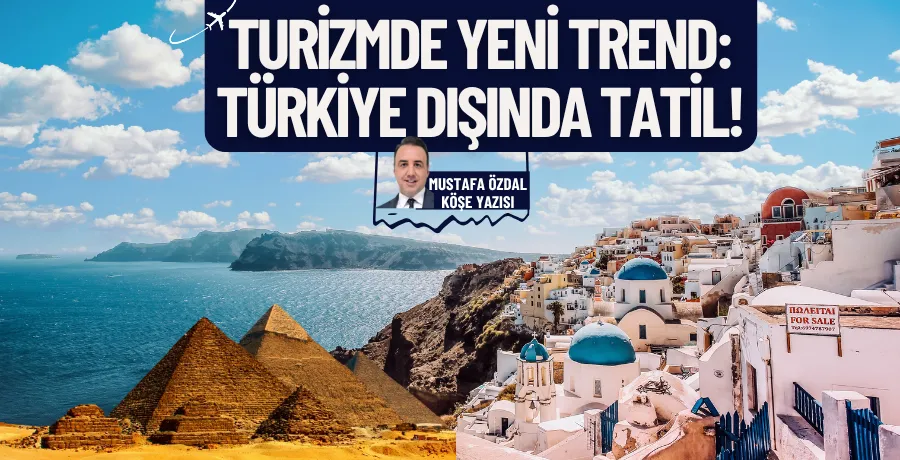 Turizmde yeni trend: Türkiye dışında tatil!