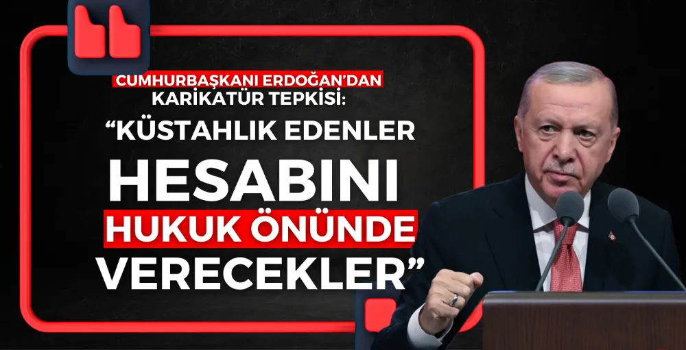 Cumhurbaşkanı Erdoğan: “Küstahlık edenler hesabını hukuk önünde verecekler”