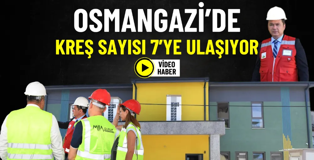Osmangazi’de kreş sayısı 7’ye ulaşıyor