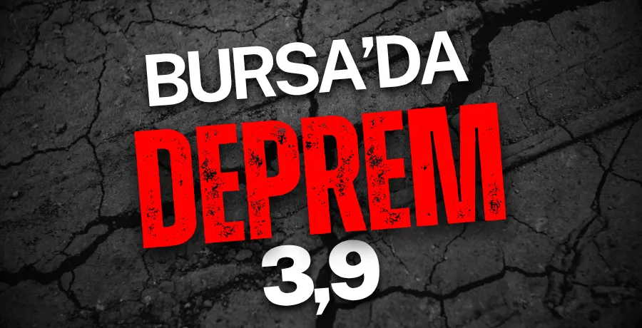 Bursa’da 3,9 büyüklüğünde deprem!
