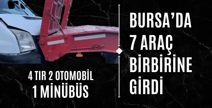 Bursa’da 7 araç birbirine girdi