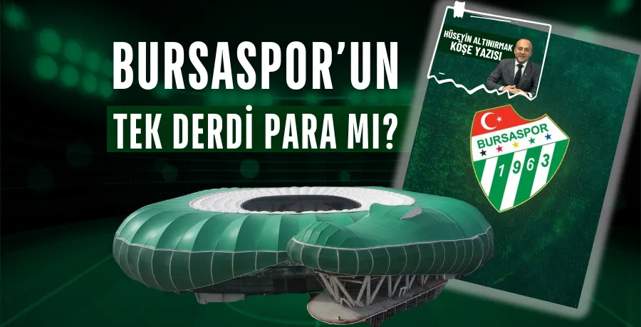 Bursaspor’un tek derdi para mı?