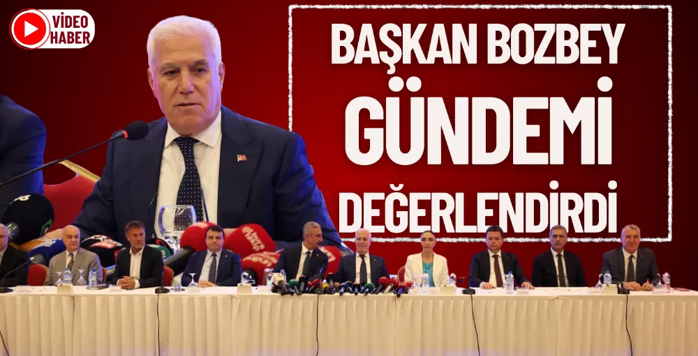 Bozbey gündemi değerlendirdi