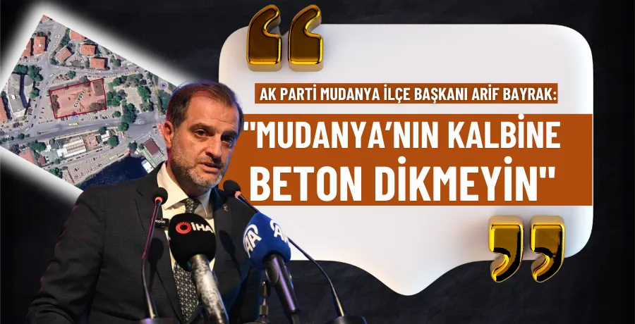 AK Parti Mudanya İlçe Başkanı Arif Bayrak: 