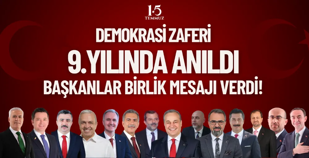 Demokrasi zaferi 9. Yılında anıldı, başkanlar birlik mesajı verdi!