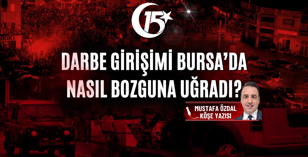Darbe girişimi Bursa’da nasıl bozguna uğradı?