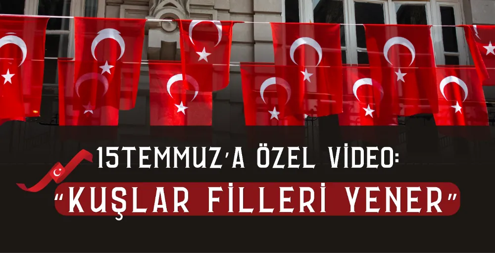 15 Temmuz’a özel video: 