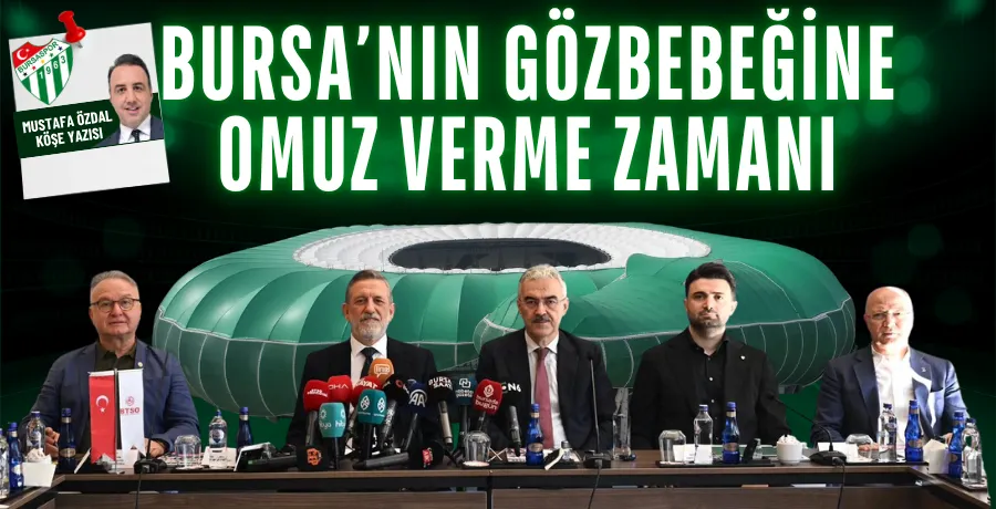 Bursa’nın gözbebeğine omuz verme zamanı 