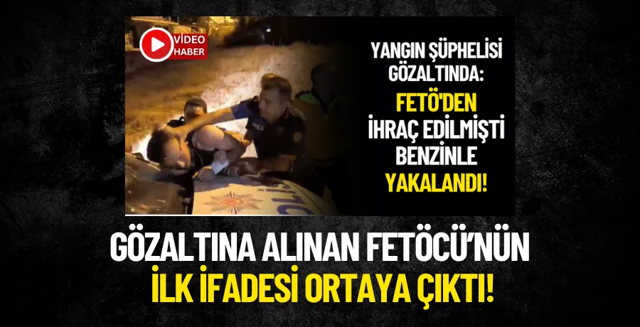 Harmancıktaki yangını çıkaran FETÖ