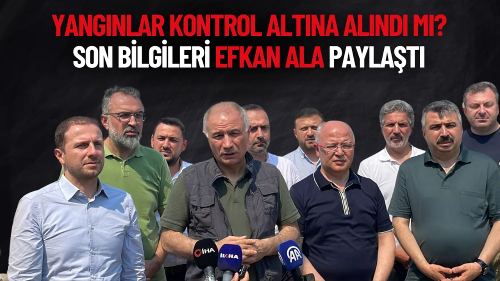 Yangınlarla alakalı son durumu Efkan Ala paylaştı