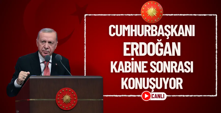 Cumhurbaşkanı Erdoğan kabine sonrası açıklamalarda bulunuyor