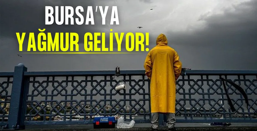 Bursa’ya yağmur geliyor!