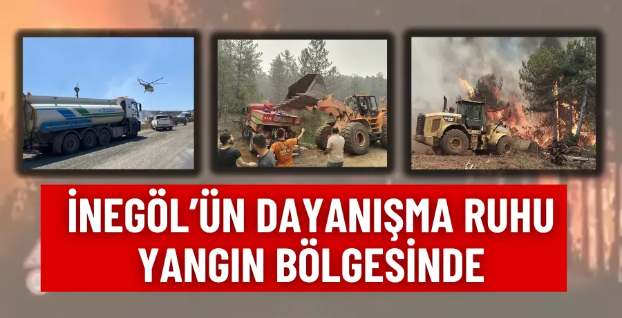 İnegöl’ün Dayanışma Ruhu Yangın Bölgesinde