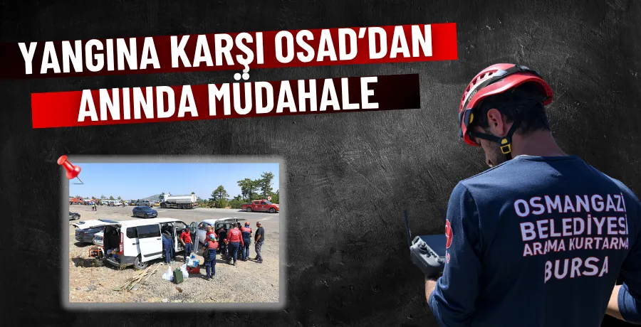 Yangına karşı OSAD’dan hızlı ve koordineli müdahale