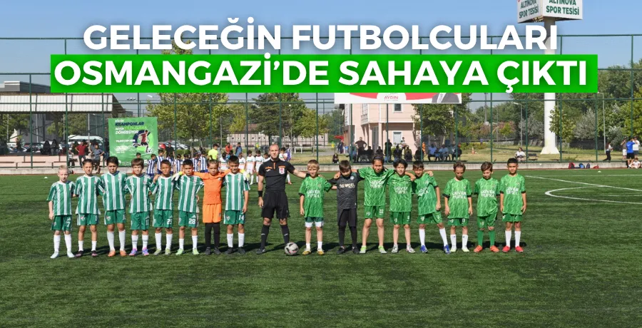 Geleceğin futbolcuları Osmangazi’de sahaya çıktı