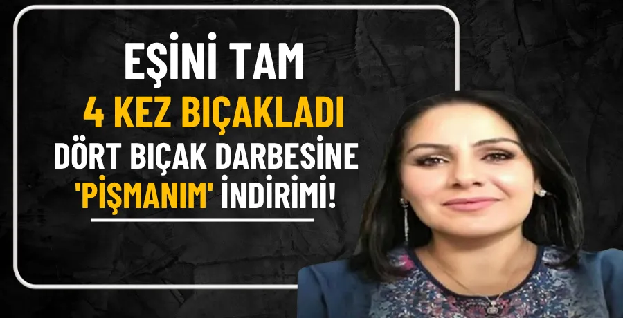 Eşini 4 bıçak darbesiyle öldüren sanığın cezasında ‘pişmanlık