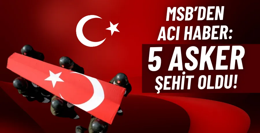 Pençe-Kilit bölgesinden acı haber: 5 asker şehit