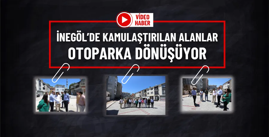 İnegöl’de kamulaştırılan alanlar otoparka dönüşüyor