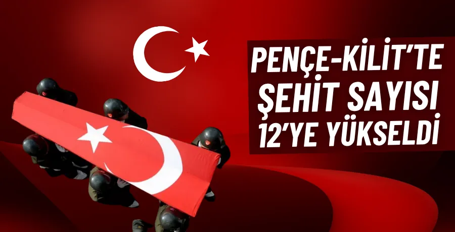 Pençe-Kilit’te şehit sayısı 12’ye yükseldi