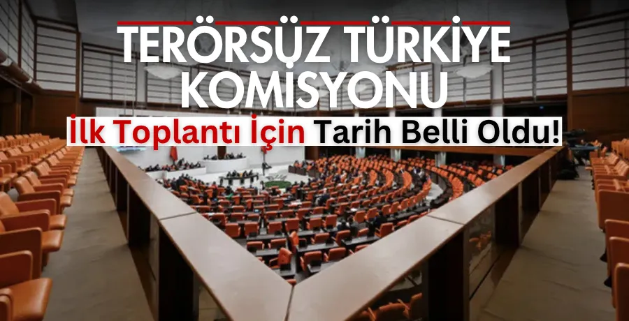 Terörsüz Türkiye komisyonunun ilk toplantı tarihi belli oldu