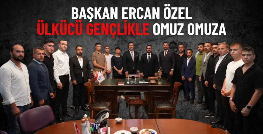 Başkan Ercan Özel ülkücü gençlikle omuz omuza