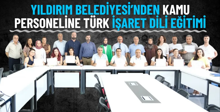 Yıldırım Belediyesi’nden kamu personeline Türk işaret dili eğitimi