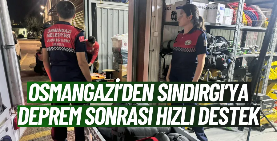 Osmangazi’den Sındırgı’ya deprem sonrası hızlı destek